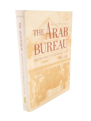 Item #4849 The Arab Bureau British Policy in the Middle East 1916–1920. Bruce WESTRATE, T E....