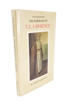 Item #4850 An Iconography: The Portraits of T.E. Lawrence. Charles GROSVENOR, T E. Lawrence