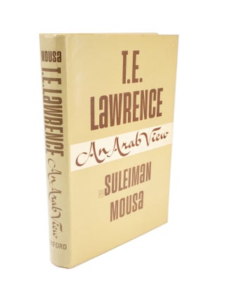Item #4852 T.E. Lawrence An Arab View. Suleiman MOUSA, Albert BUTROS, author, T E. Lawrence