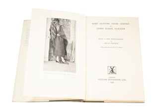 Some Letter from Abroad of James Elroy Flecker With a Few Reminiscences by Hellé Flecker and an Introduction by J. C. Squire