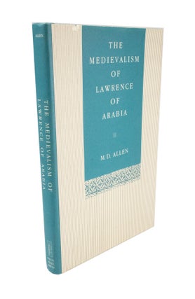 Item #4858 The Medievalism of Lawrence of Arabia. M. D. ALLEN, T E. Lawrence