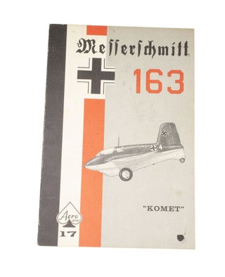 Item #4862 Messerschmidtt ME 163 Komet. Edward T. MALONEY, Uwe FEIST, Ronald FERNDOCK, authors