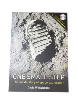 Item #4884 One Small Step The Inside Story of Space Exploration. David WHITEHOUSE