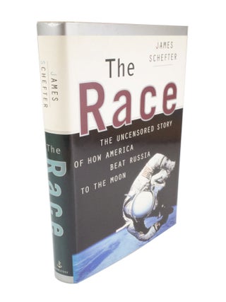 Item #4886 The Race The Uncensored Story of How America Beat Russia to the Moon. James SCHEFTER