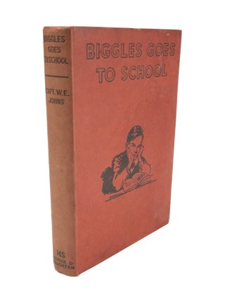 Item #4900 Biggles Goes To School The Story of Biggles Early Life and School Days. Captain W. E...