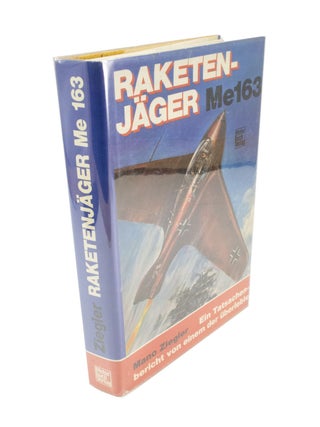 Item #4908 Raketen-Jäger Me 163 Ein Tatsachenbericht von Einem der Überlebte. Mano ZIEGLER