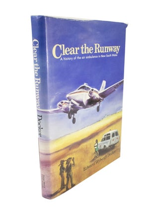 Item #4913 Clear the Runway A History of the Air Ambulance in New South Wales. Edward WYBERGH DOCKER