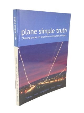 Item #4934 Plane Simple Truth. Geoffrey THOMAS, Guy NORRIS, Steve CREEDY, Christine FORBES SMITH,...