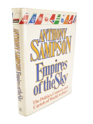 Item #4938 Empires of the Sky The Politics, Contests and Cartels of World Airlines. Anthony SAMPSON