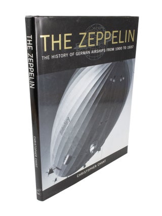Item #4975 The Zeppelin The History of German Airships from 1900 to 1937. Christopher CHANT