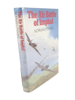 Item #5015 The Air Battle of Imphal. Norman L. R FRANKS