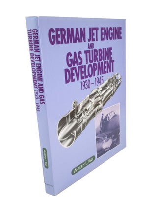 Item #5018 German Jet Engine and Gas Turbine Development 1930-1945 1930-1945. Antony L. KAY