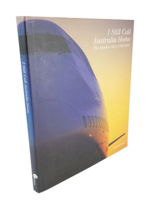 Item #5040 I Still Call Australia Home The Qantas Story 1920 - 2005. Malcolm KNOX