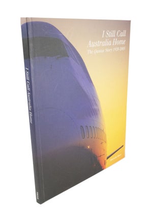 Item #5041 I Still Call Australia Home The Qantas Story 1920 - 2005. Malcolm KNOX