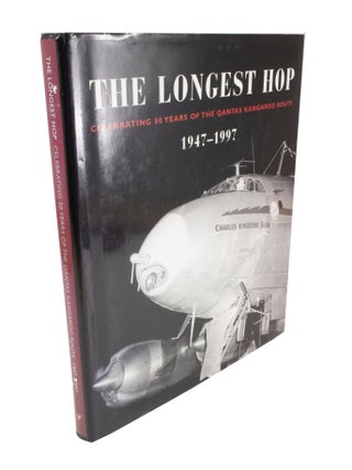 Item #5043 The Longest Hop Celebrating 50 Years of the Qantas Kangaroo Route 1947-1997. John...
