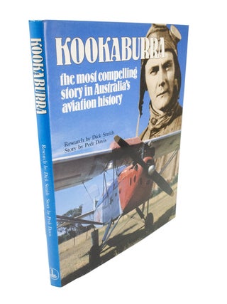 Item #5050 Kookaburra The Most Compelling Story in Australia's Aviation History. Dick SMITH, Pedr...