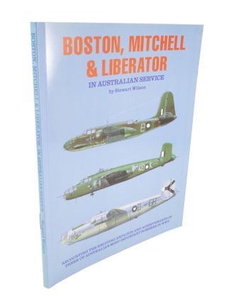 Item #5074 Boston, Mitchell & Liberator in Australian Service. Stewart WILSON