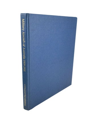 Military Aircraft of Australia 1909-1918 Volume I