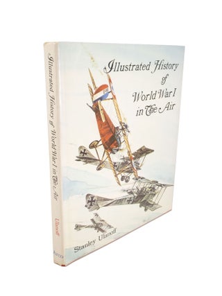 Item #5135 Illustrated History of World War I in the Air. Stanley ULANOFF