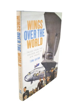 Item #5136 Wings over the World Tales from the Golden Age of Air Travel. Tom QUINN
