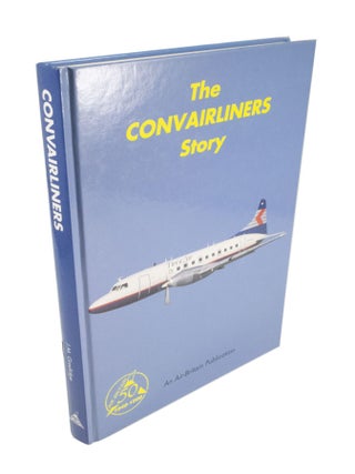 Item #5146 The Convairliners Story. J. M. GRADIDGE, Douglas D., OLSON, John M., DAVIS, Dr. John...