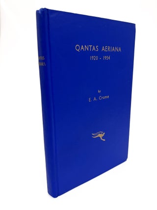 Item #5177 Qantas Aeriana 1920 - 1954. E. A. CROME, N. C. BALDWIN, author